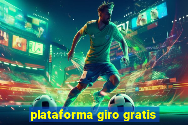 plataforma giro gratis